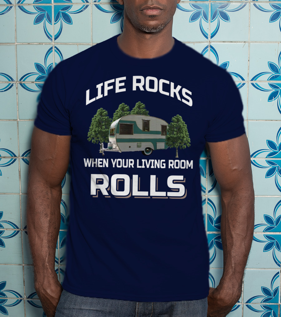 Life Rocks When Your Living Room Rolls Cardinal Travel Trailers T-Shirt
