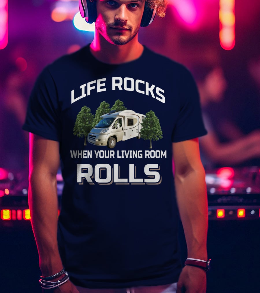 Life Rocks When Your Living Room Rolls Motorhomers T-Shirt