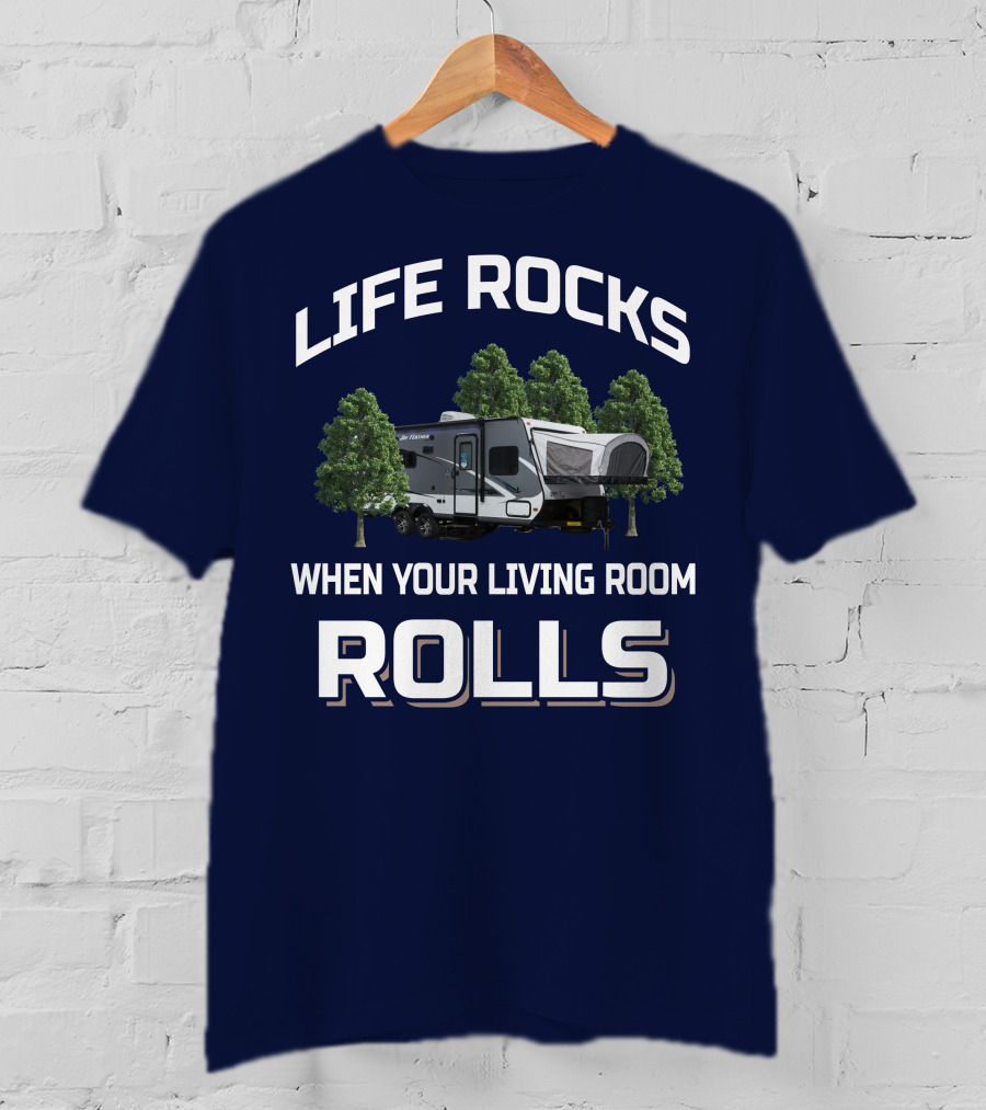 LIFE ROCKS WHEN YOUR LIVING ROOM ROLLS Hybrid Travel Trailer T-Shirt