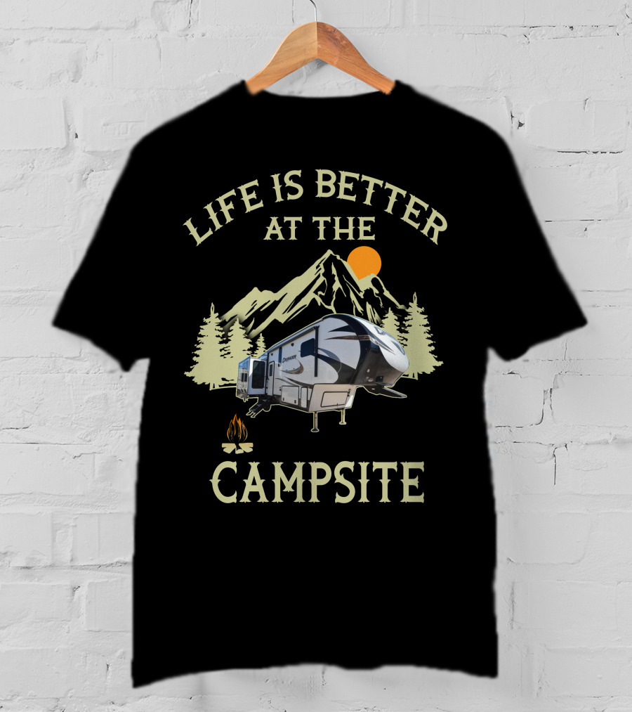 Life Is Better At The Campsite With Primetime RV Adventure In Nature T-Shirt