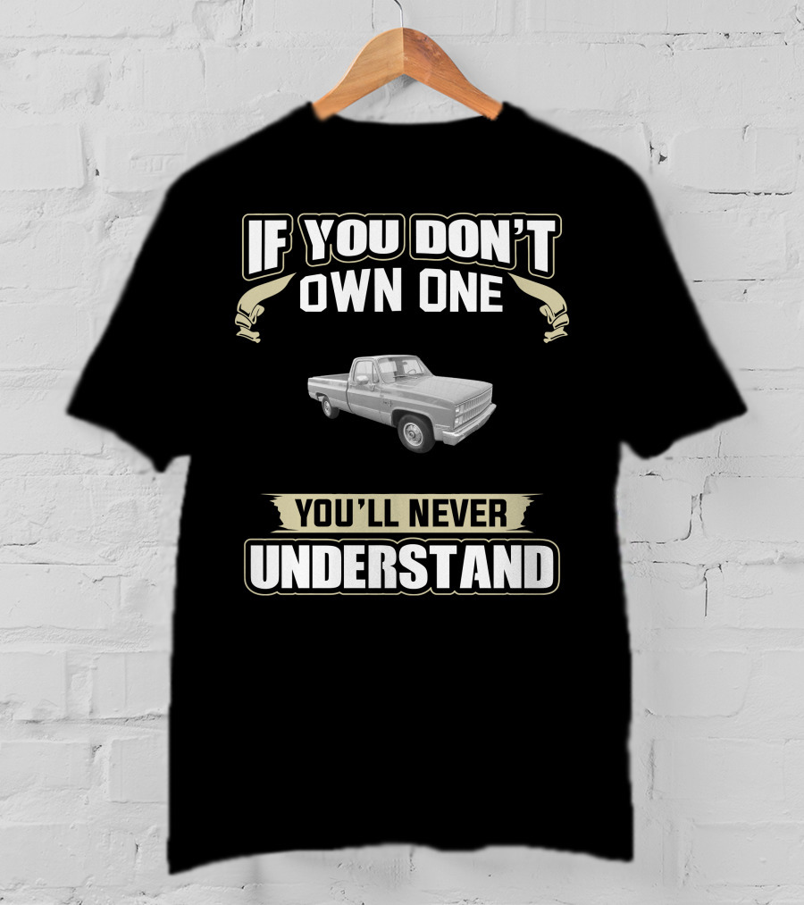 If You Don't Own One You'll Never Understand 1981 Chevy Truck T-Shirt