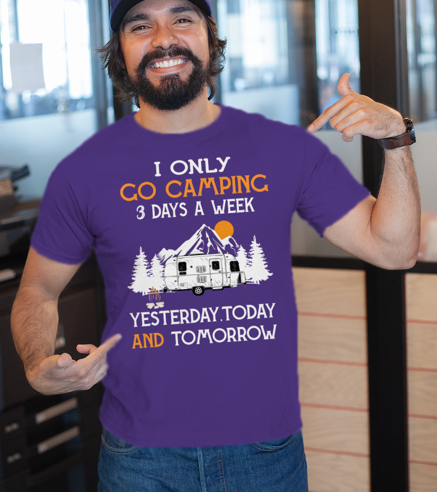 I Only Go Camping 3 Days A Week Yesterday Today And Tomorrow Airstreamers T-Shirt