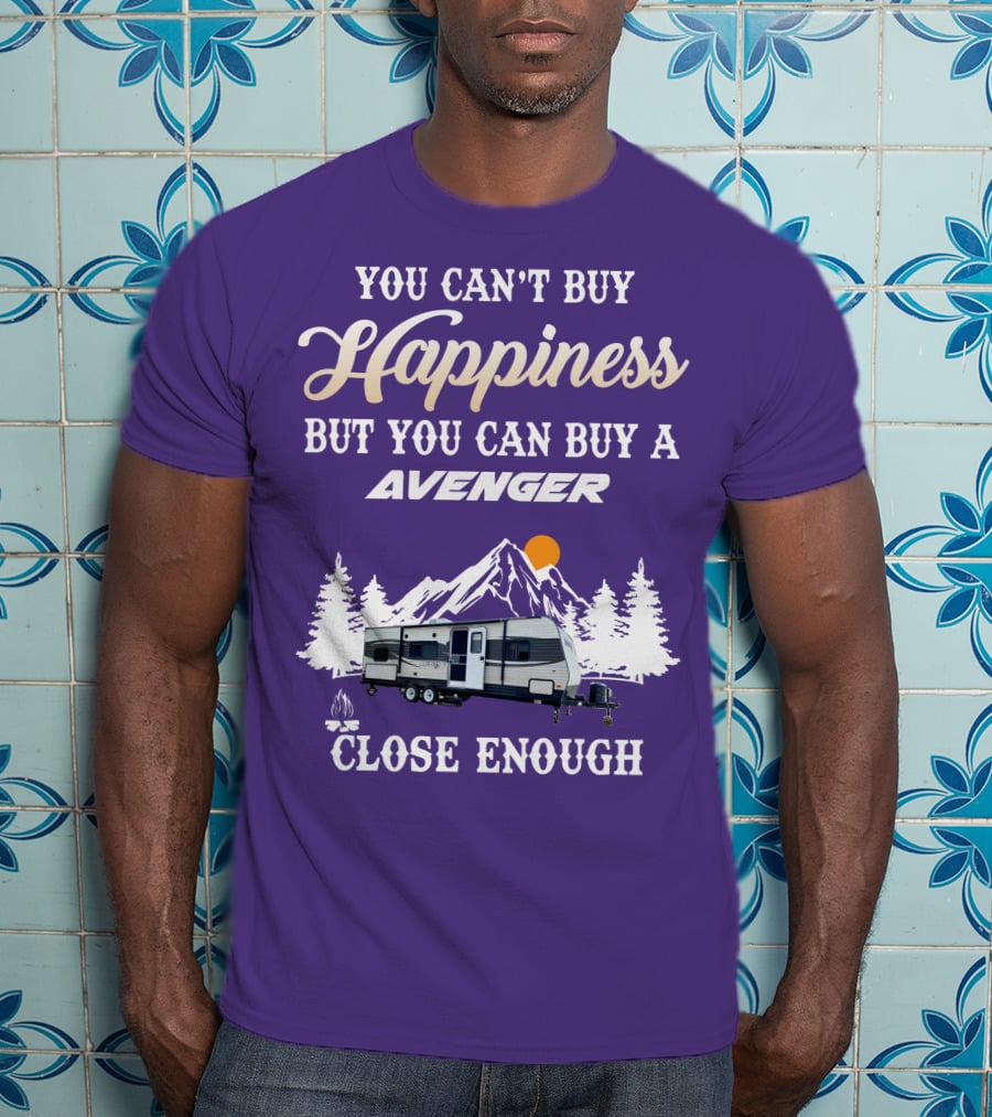 You Can't Buy Happiness But You Can Buy A Avenger Close Enough T-Shirt