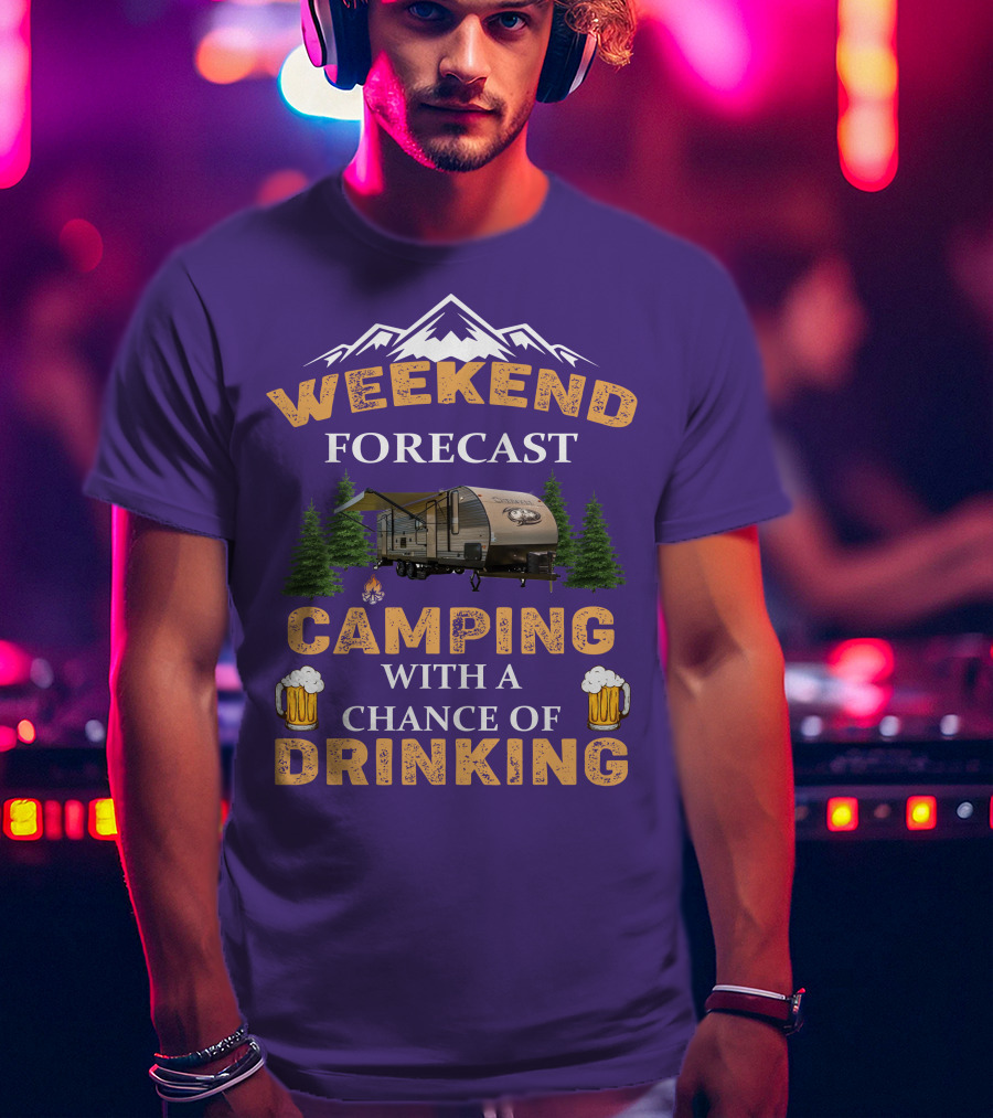Weekend Forecast Camping With A Chance Of Drinking Cherokee RV T-Shirt