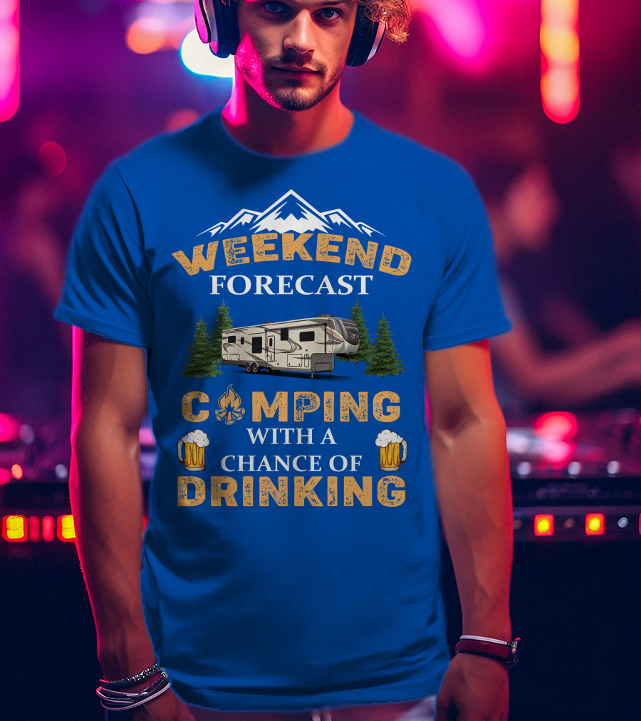Weekend Forecast Camping With A Chance Of Drinking Jayco North Point Fifth Wheels T-Shirt