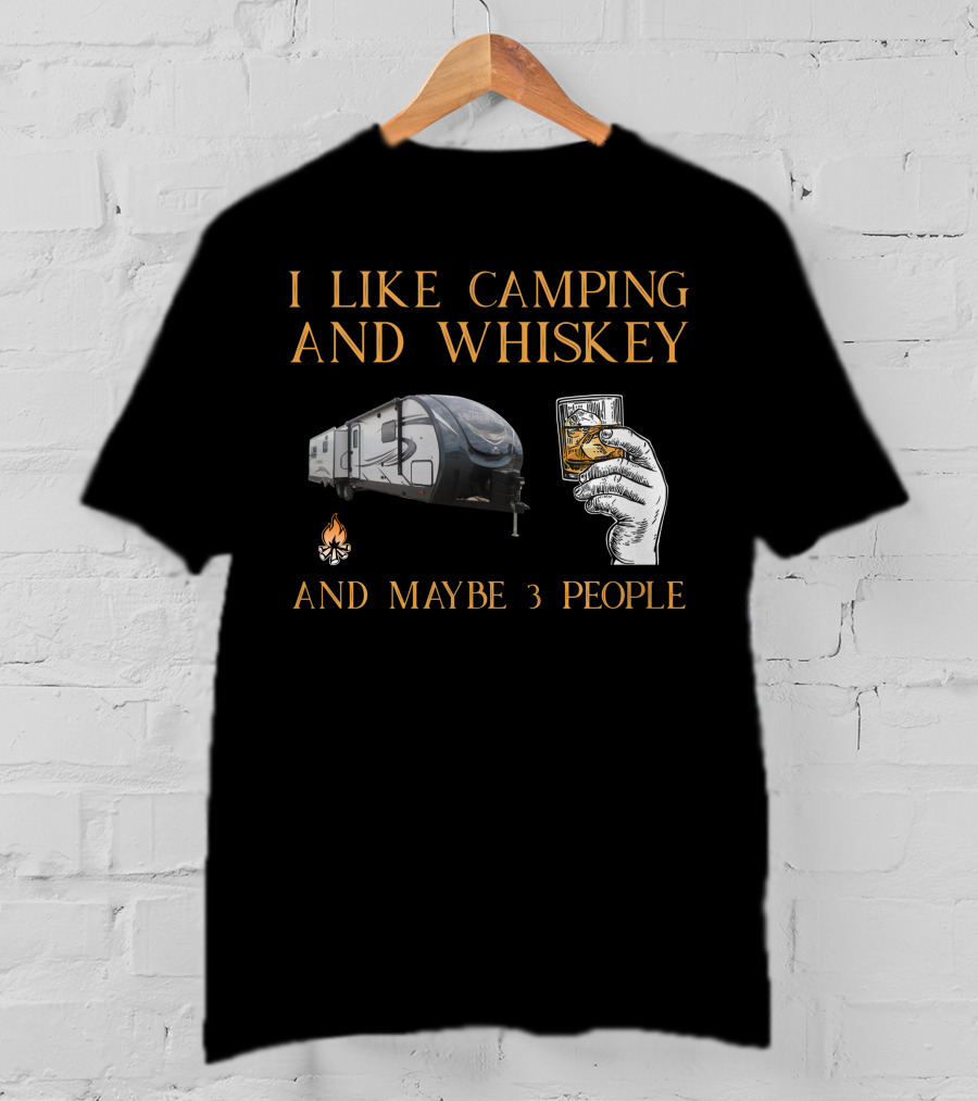 I Like Camping And Whiskey And Maybe 3 People T-Shirt