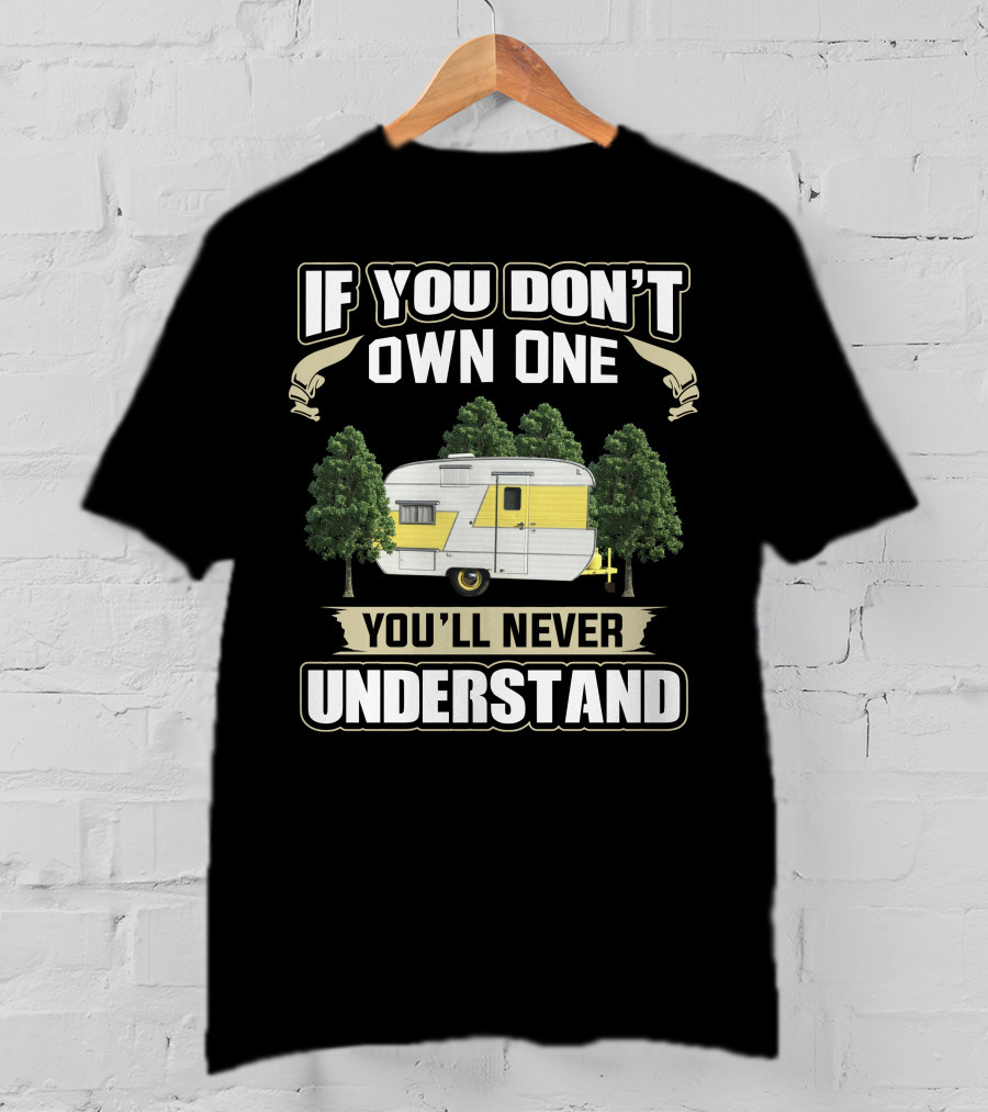 If You Don't Own One You'll Never Understand Vintage Traveleze Travel Trailer T-Shirt