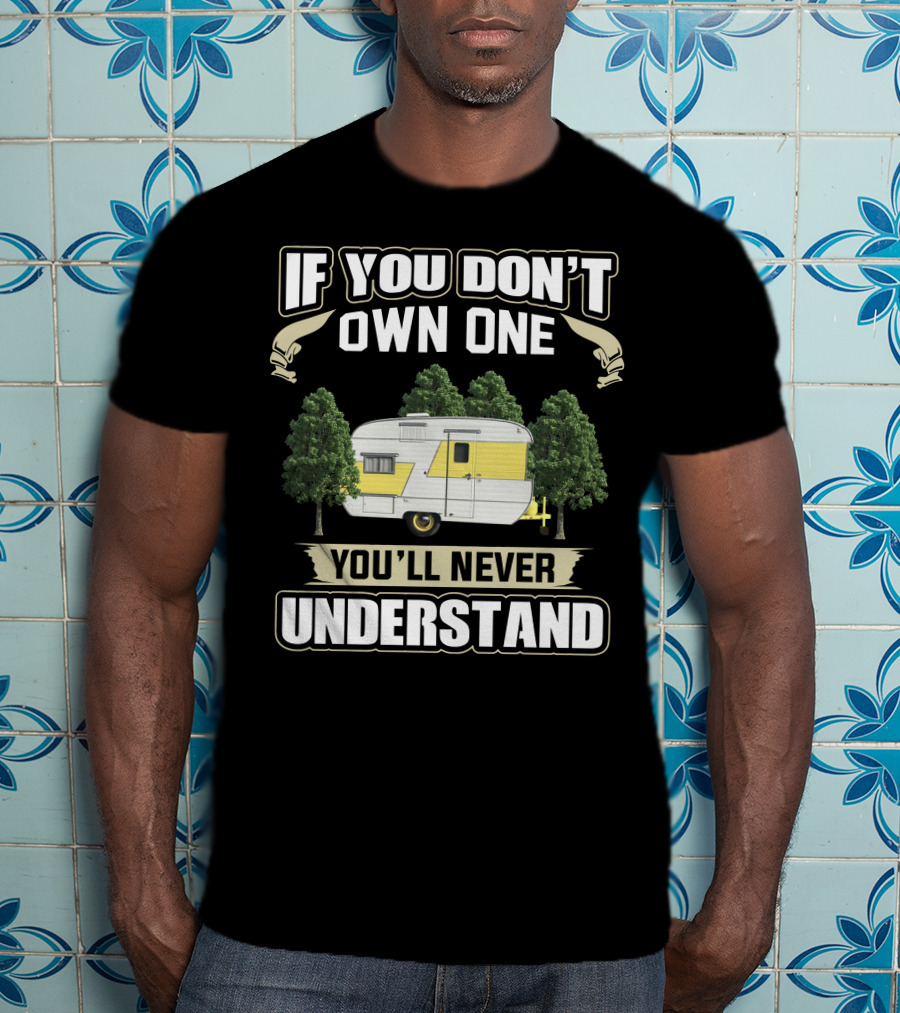 If You Don't Own One You'll Never Understand Vintage Traveleze Travel Trailer T-Shirt