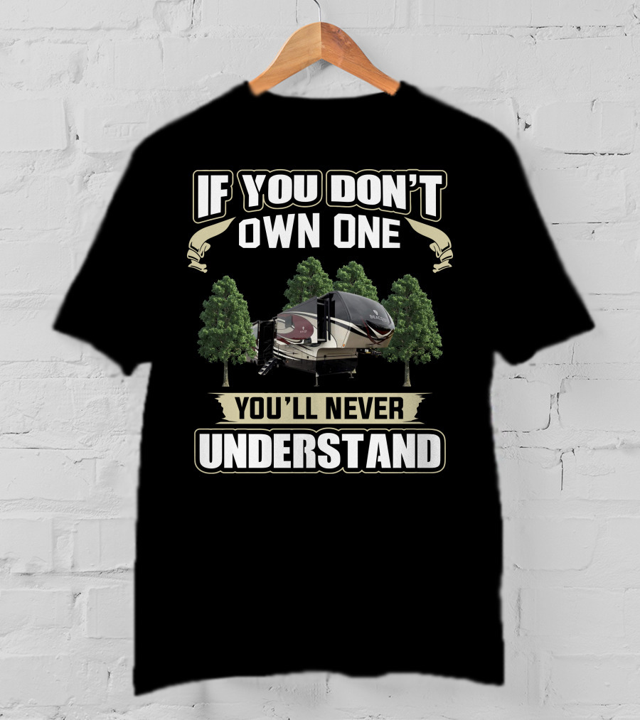 If You Don't Own One You'll Never Understand Vanleigh RV T-Shirt
