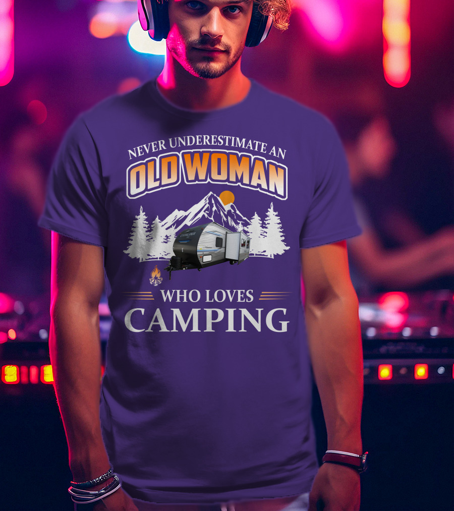 Never Underestimate An Old Woman Who Loves Camping Coachmen Catalina Travel Trailer T-Shirt