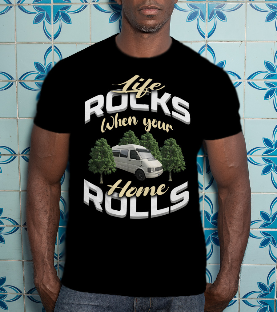 Life Rocks When Your Home Rolls VW LT35 Campers T-Shirt