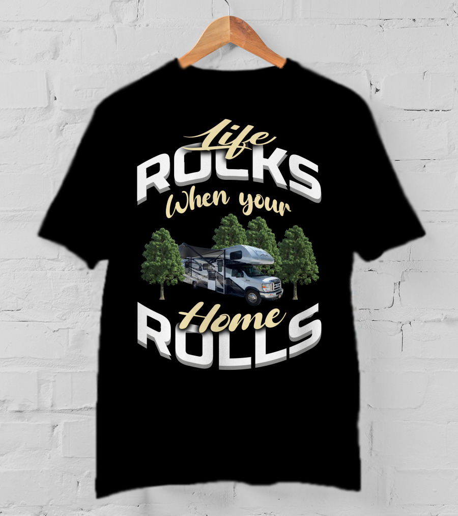 Life Rocks When Your Home Rolls Forest River Forester Class T-Shirt
