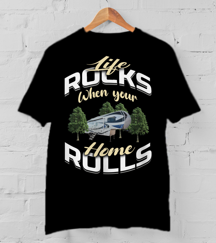 Life Rocks When Your Northwood Arctic Fox 5th Wheel Home Rolls T-Shirt