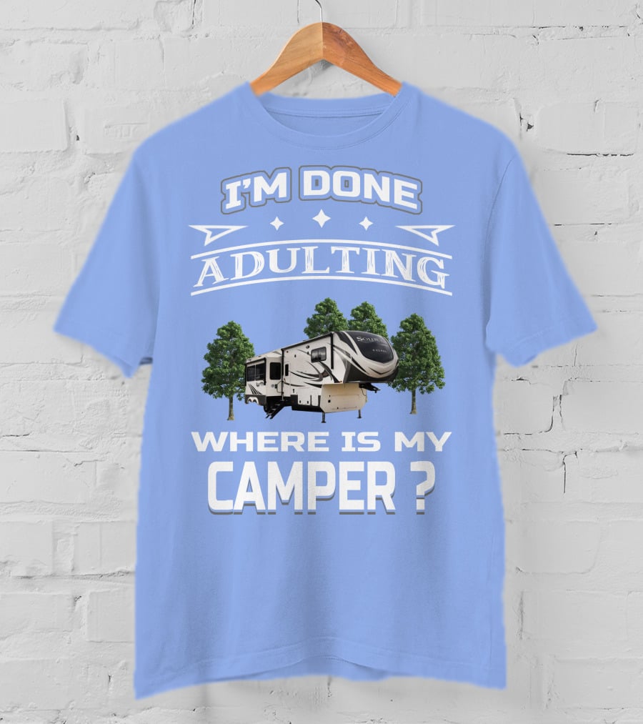 I'm Done Adulting Where Is My Camper GD Solitude 3950BH T-Shirt