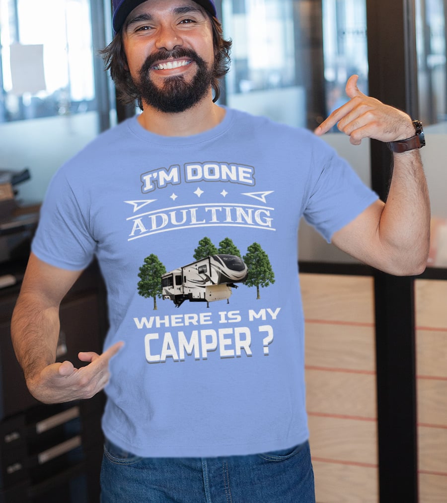 I'm Done Adulting Where Is My Camper GD Solitude 3950BH T-Shirt
