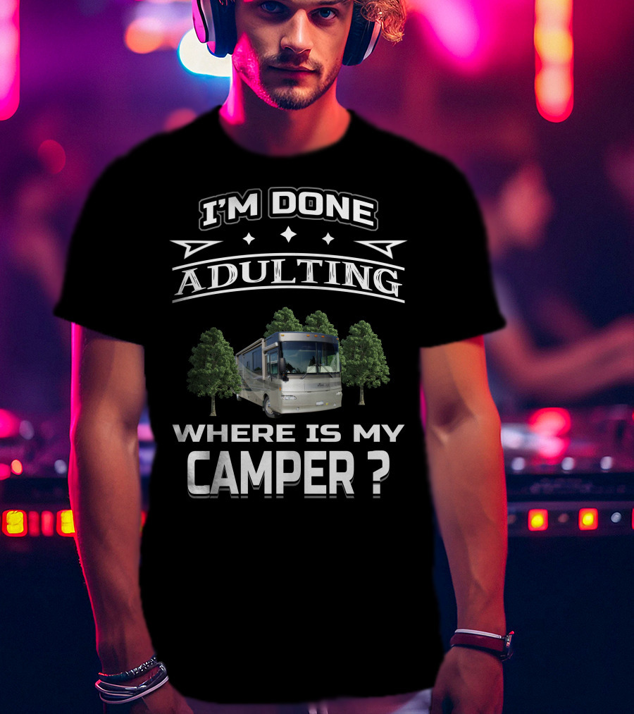 I'm Done Adulting Where Is My Camper Winnebago Journey 39K T-Shirt