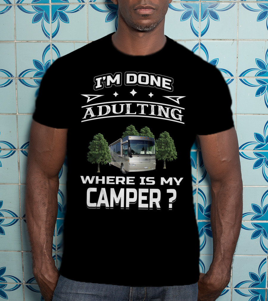 I'm Done Adulting Where Is My Camper Winnebago Journey 39K T-Shirt