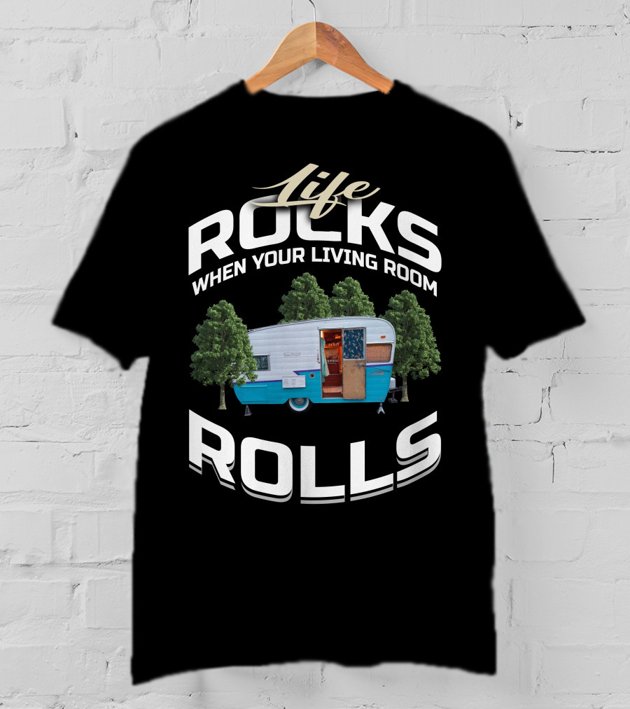 Life Rocks When Your Living Room Rolls Shasta Camper T-Shirt