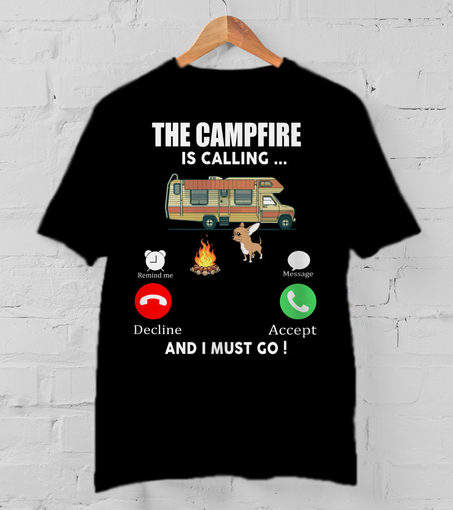 The Campfire Is Calling And I Must Go Chihuahua Camper Adventure T-Shirt
