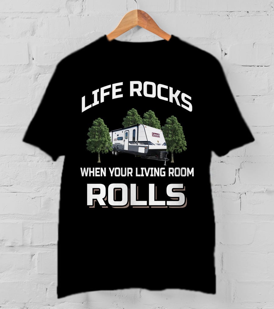 Life Rocks When Your Living Room Rolls Coleman Lantern 18BH T-Shirt