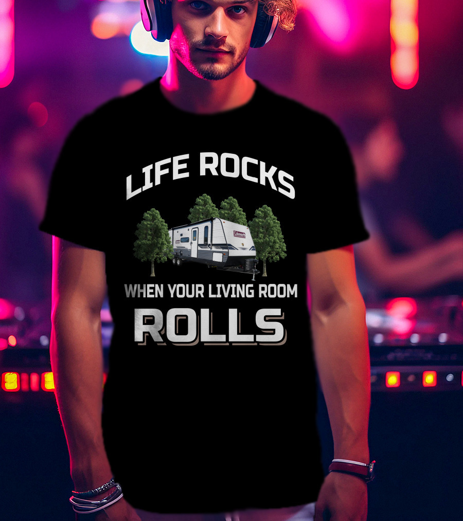 Life Rocks When Your Living Room Rolls Coleman Lantern 18BH T-Shirt