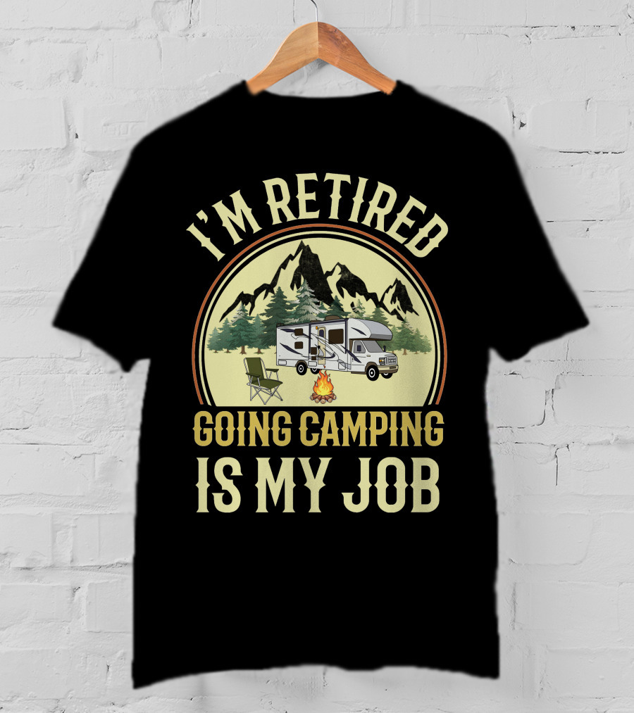 I'm Retired Going Camping Is My Job Class C RVing T-Shirt