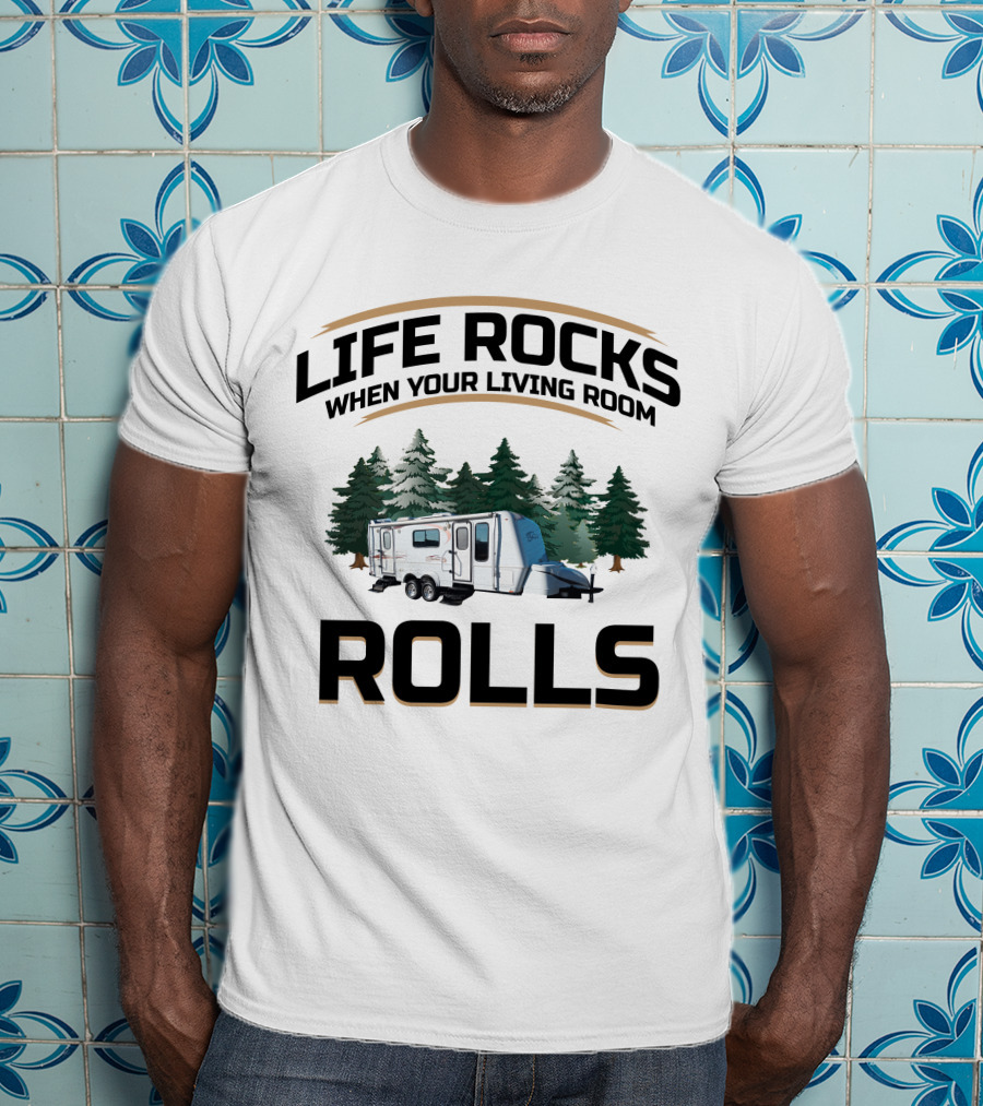 Life Rocks When Your Living Room Rolls Bigfoot Travel Trailer Camping Forest T-Shirt