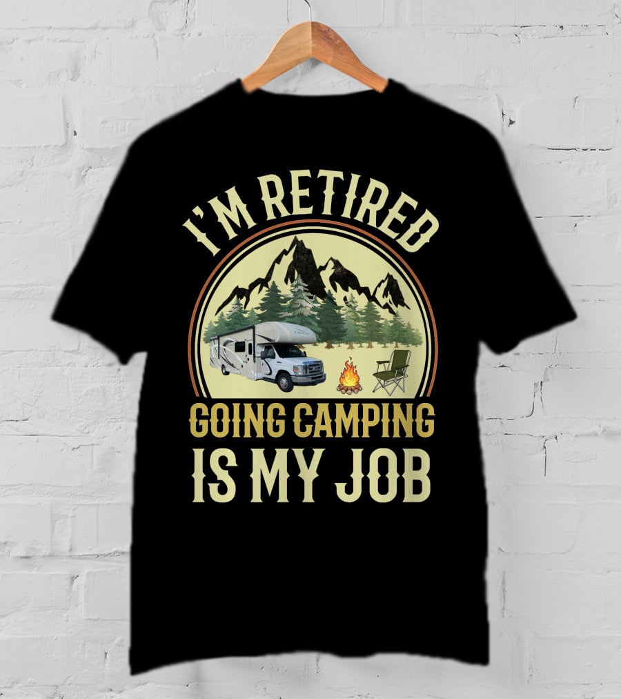 I'm Retired Going Camping Is My Job Thor RV Chateau T-Shirt