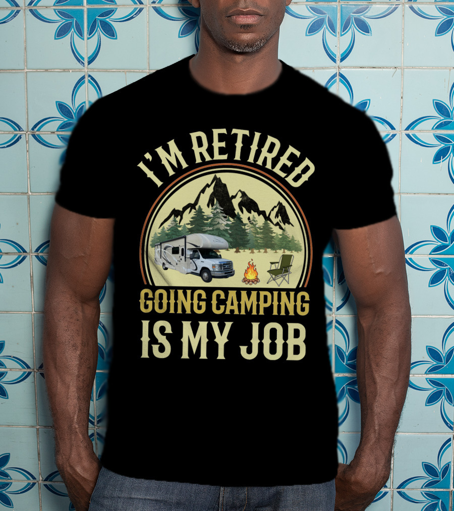 I'm Retired Going Camping Is My Job Thor RV Chateau T-Shirt