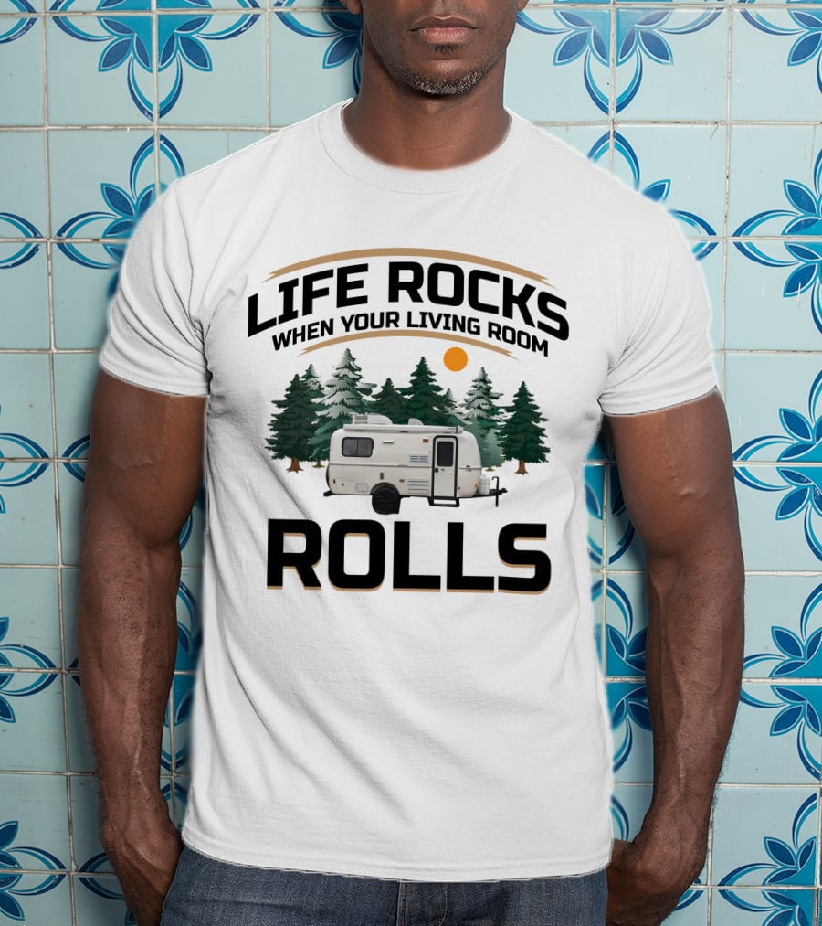 LIFE ROCKS WHEN YOUR LIVING ROOM ROLLS Casita Deluxe Camper Forest Scene T-Shirt