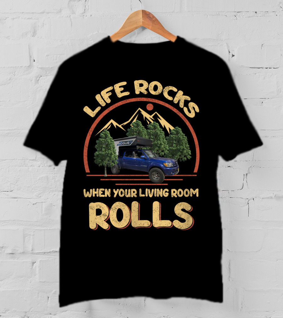 Life Rocks When Your Living Room Rolls Pop Up Truck Campers T-Shirt