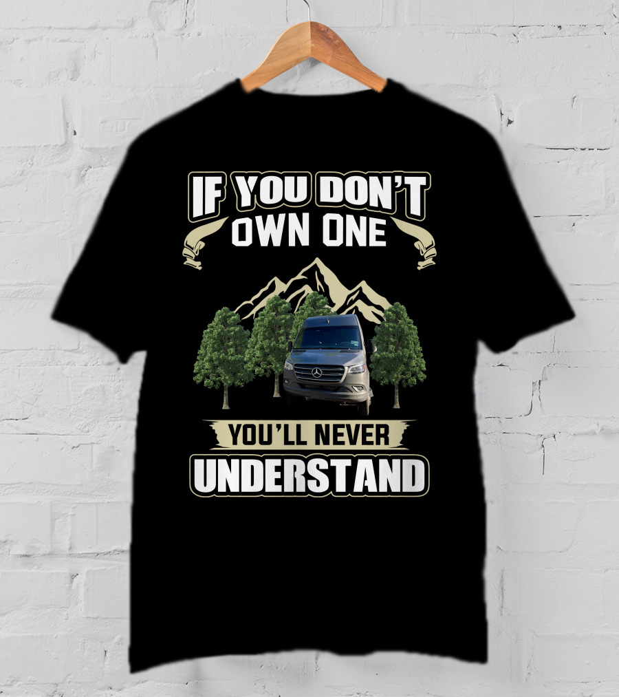 If You Don't Own One You'll Never Understand Advanced RV Mercedes Mountain Adventure T-Shirt