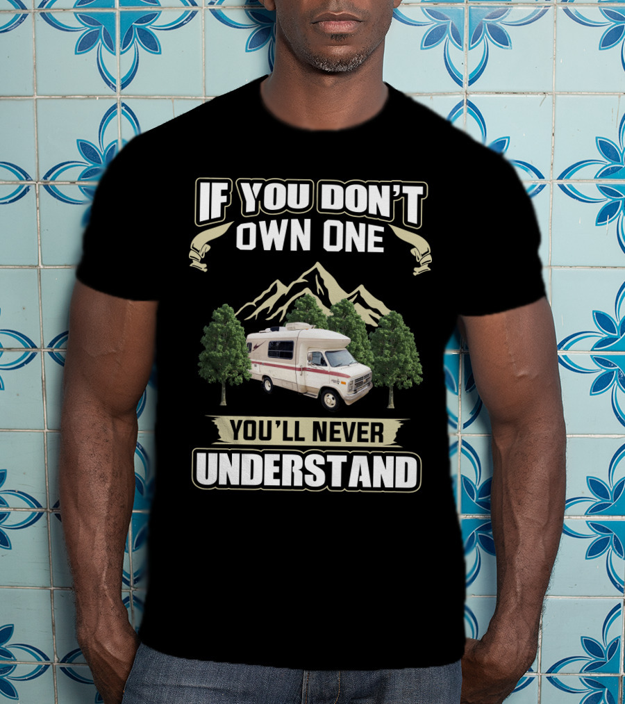 IF YOU DON'T OWN ONE YOU'LL NEVER UNDERSTAND Vintage RV Mountain Scene T-Shirt