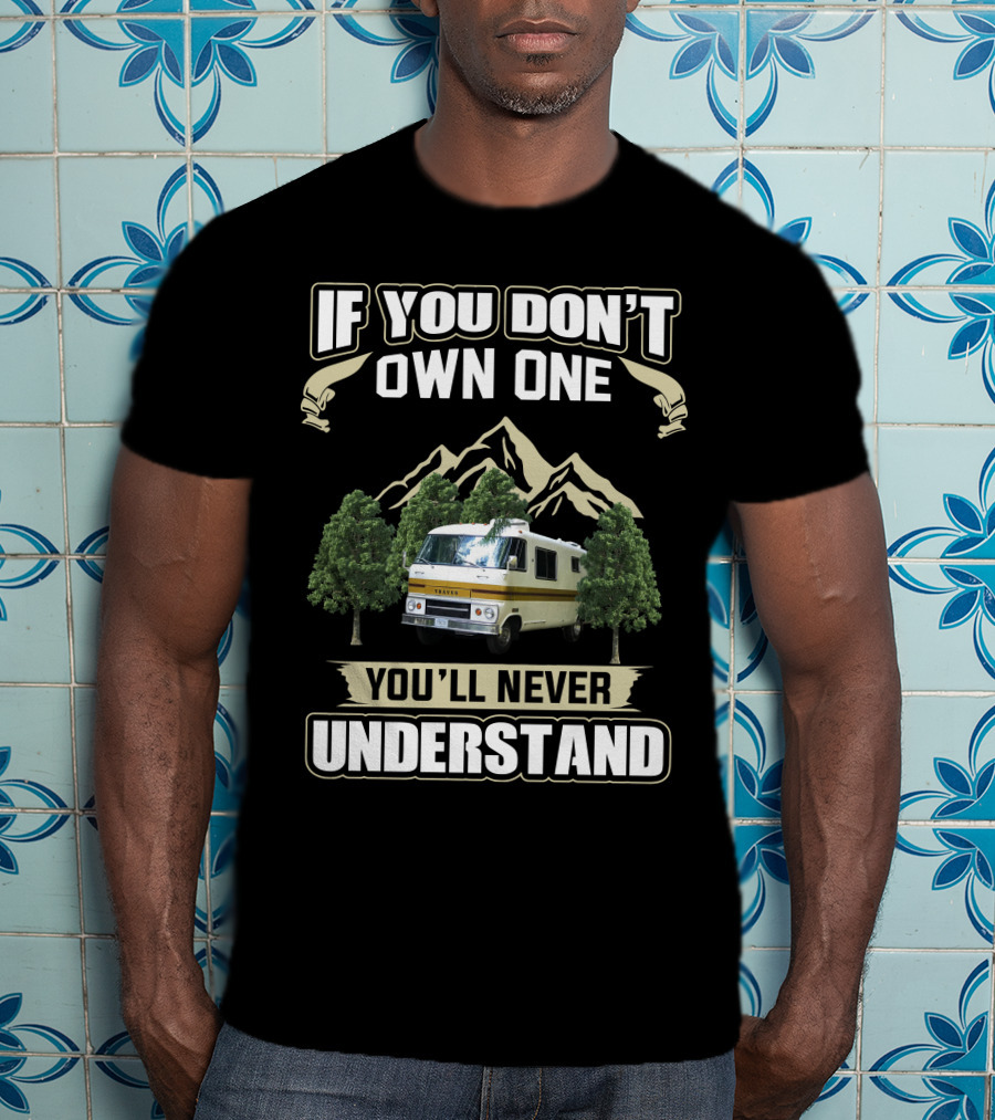 If You Don't Own One Dodge Travco Motorhome You'll Never Understand T-Shirt