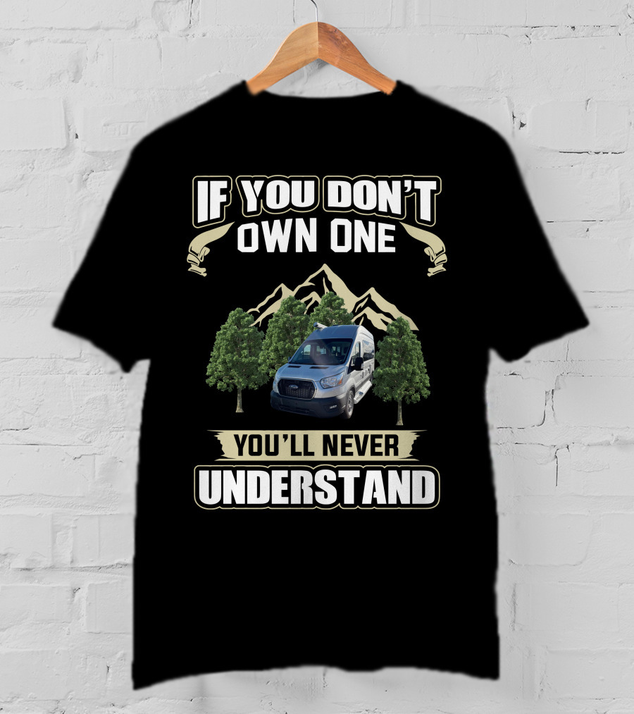 If You Don't Own One You'll Never Understand Pleasureway Class B Camper Vans T-Shirt