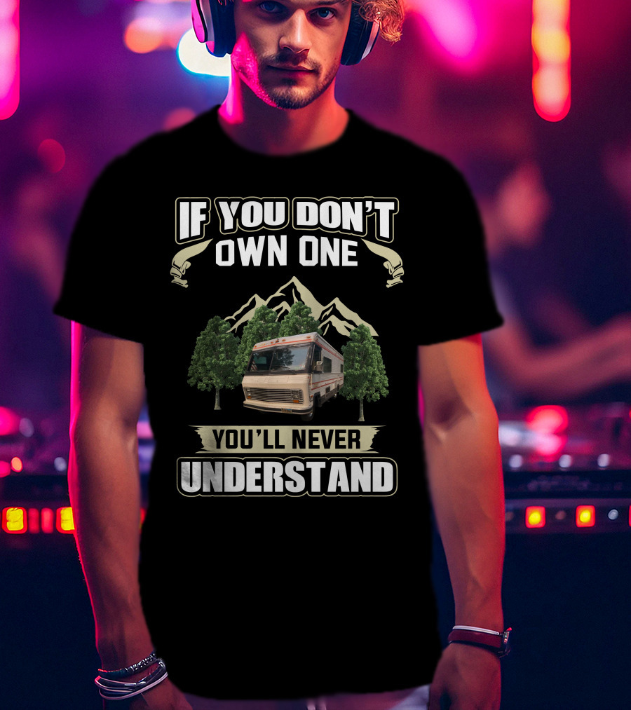 If You Don't Own One You'll Never Understand Vintage Motor Homes T-Shirt
