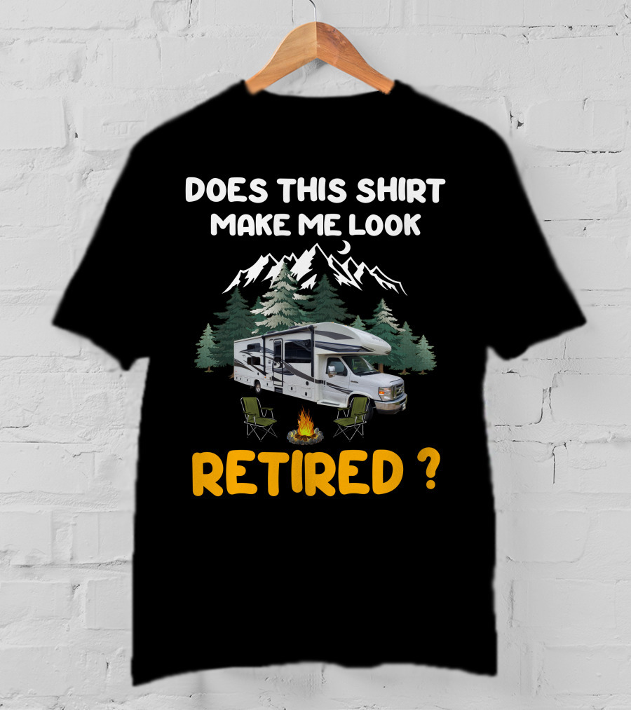 Jayco Greyhawk 31FS Does This Shirt Make Me Look Retired Camping Scene T-Shirt