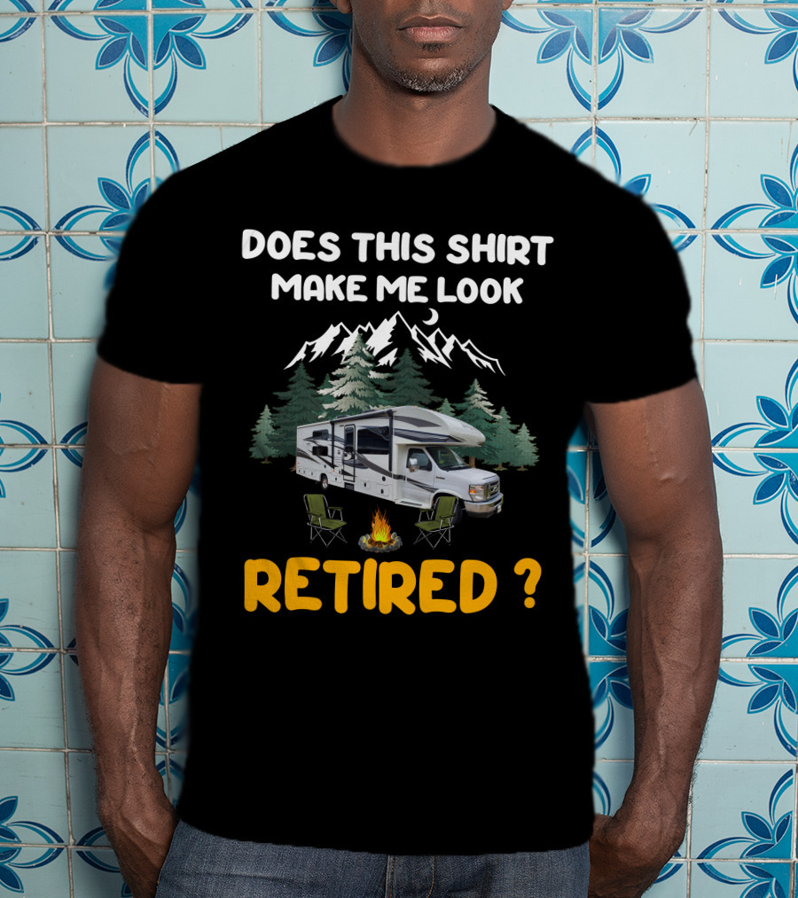 Jayco Greyhawk 31FS Does This Shirt Make Me Look Retired Camping Scene T-Shirt