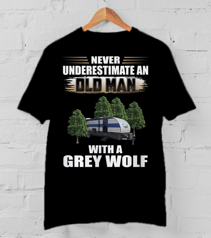 NEVER UNDERESTIMATE AN OLD MAN WITH A GREY WOLF Forest River Cherokee T-Shirt