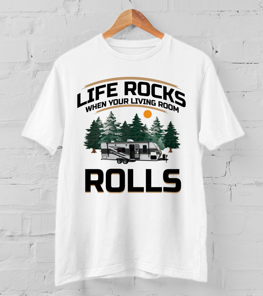 Life Rocks When Your Living Room Rolls Camper Rv Adventure T-Shirt