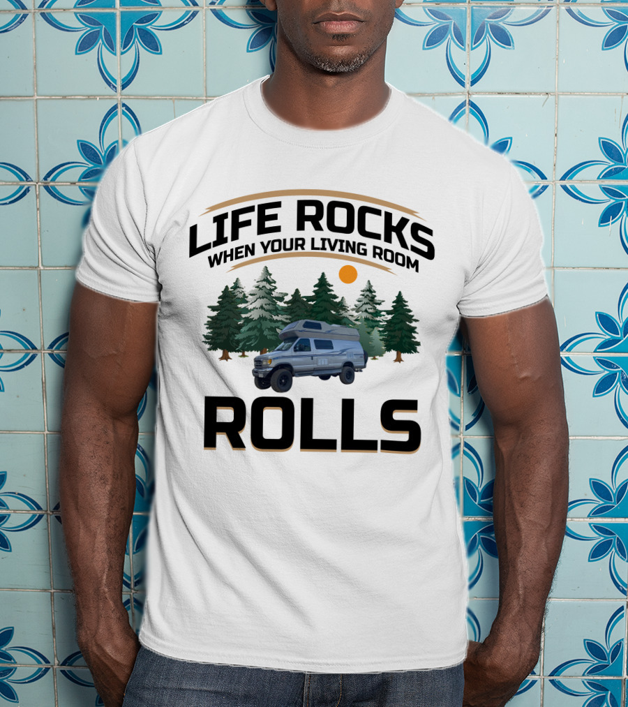 Life Rocks When Your Living Room Rolls Airstream B190 Campervan Adventure T-Shirt