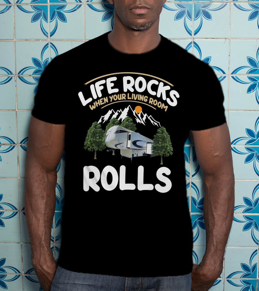 Life Rocks When Your Living Room Rolls Cedar Creek Forest River Fifth Wheels T-Shirt