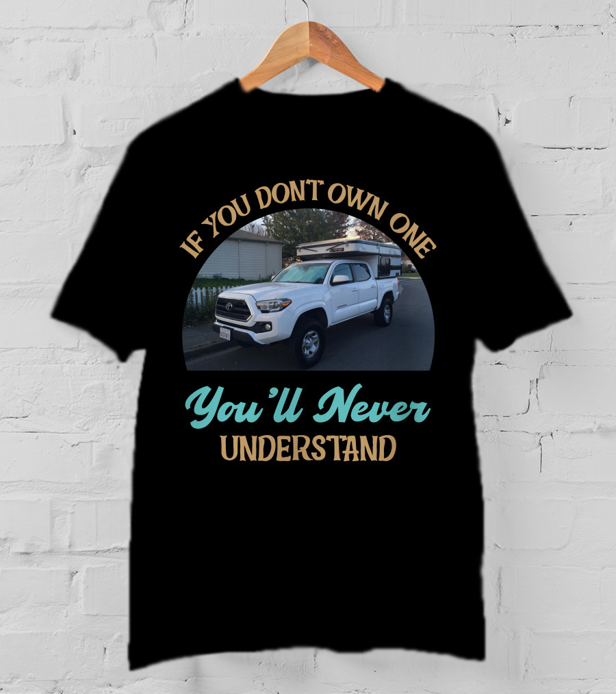 If You Don't Own One You'll Never Understand Four Wheel Camper Project T-Shirt