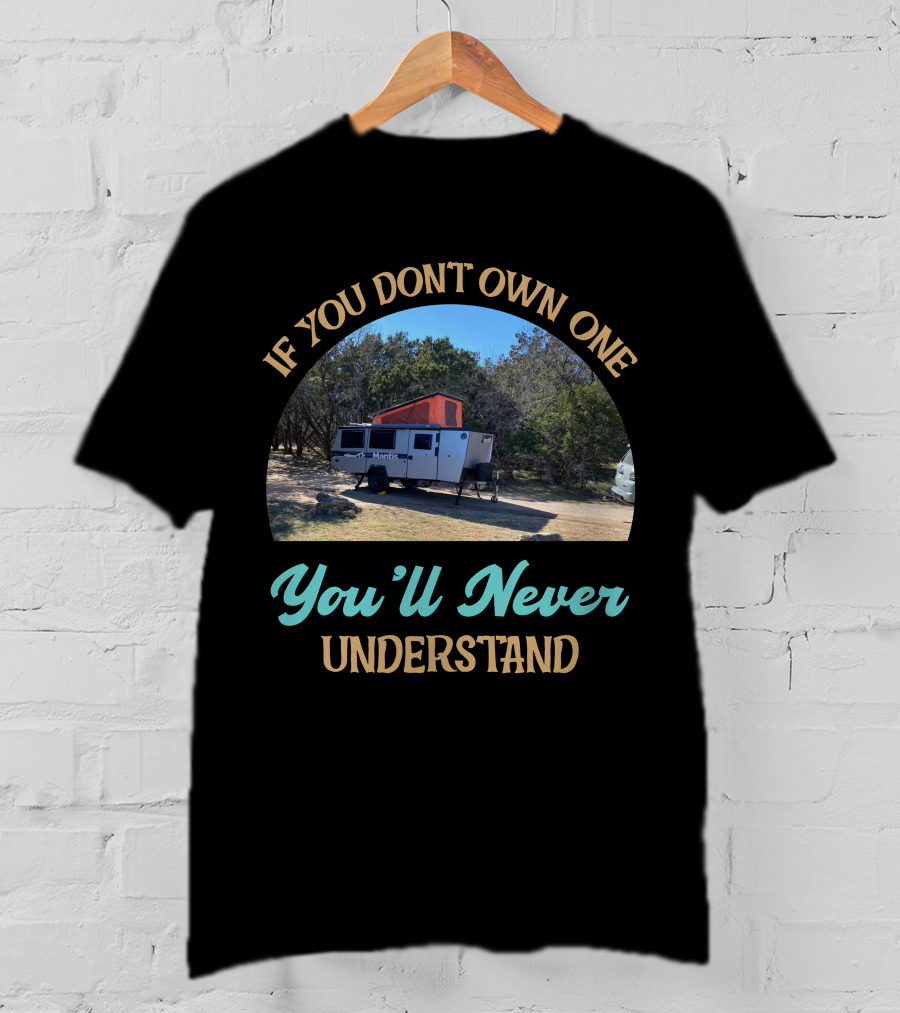 If You Don't Own One You'll Never Understand Taxa Mantis Camper T-Shirt