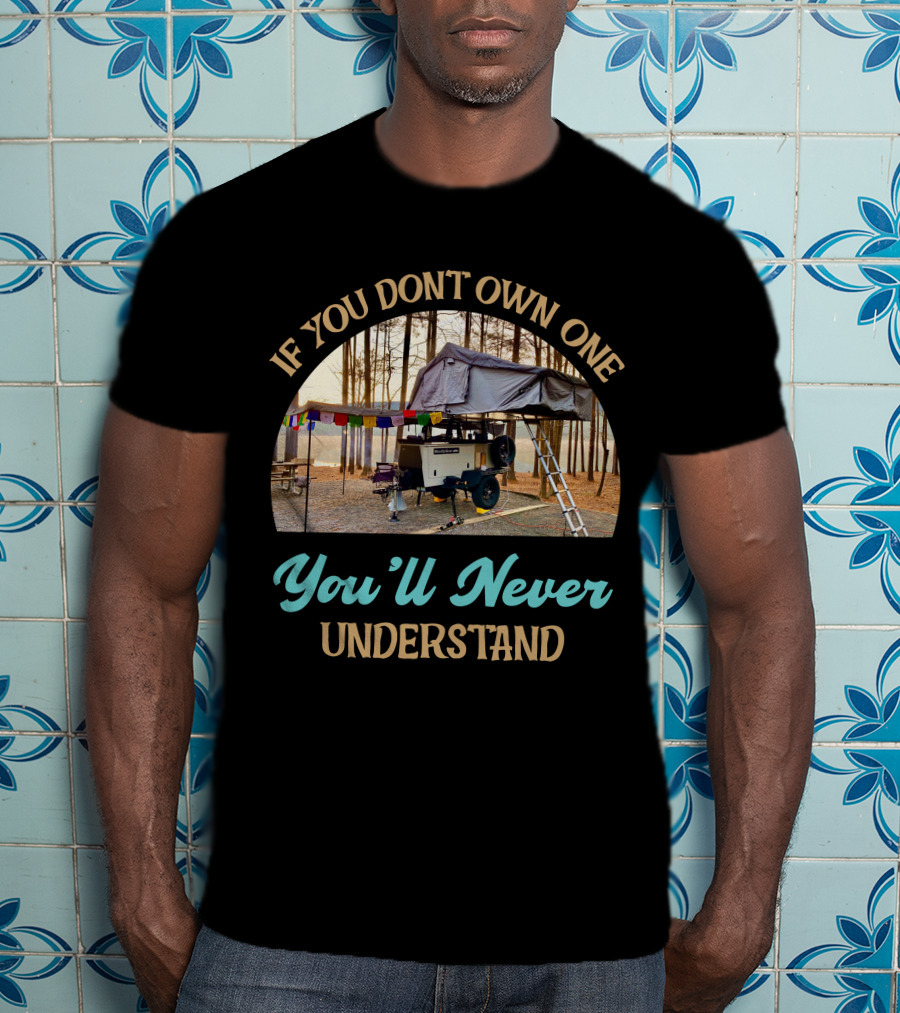 If You Don't Own One You'll Never Understand Taxa Woolly Bear Camper Adventure T-Shirt