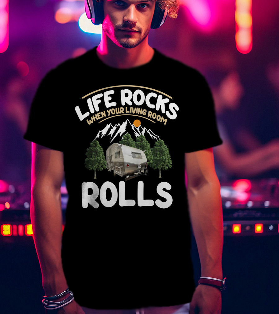 Life Rocks When Your Living Room Rolls Vintage Camper T-Shirt