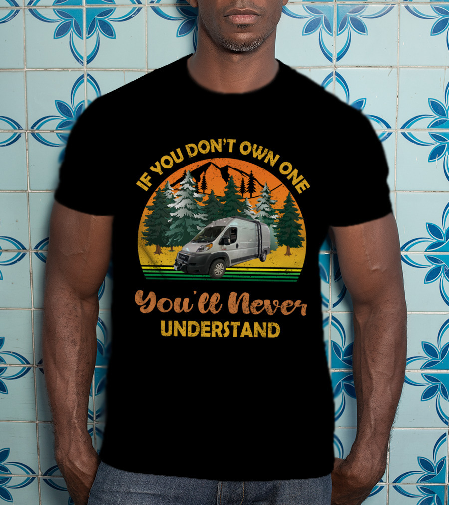 If You Don't Own One You'll Never Understand Promaster Build T-Shirt