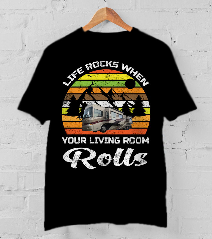 Life Rocks When Your Living Room Rolls Country Coach RV T-Shirt