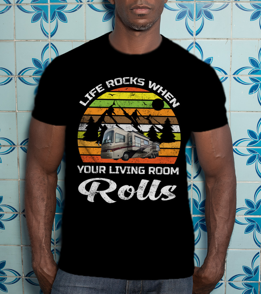 Life Rocks When Your Living Room Rolls Country Coach RV T-Shirt