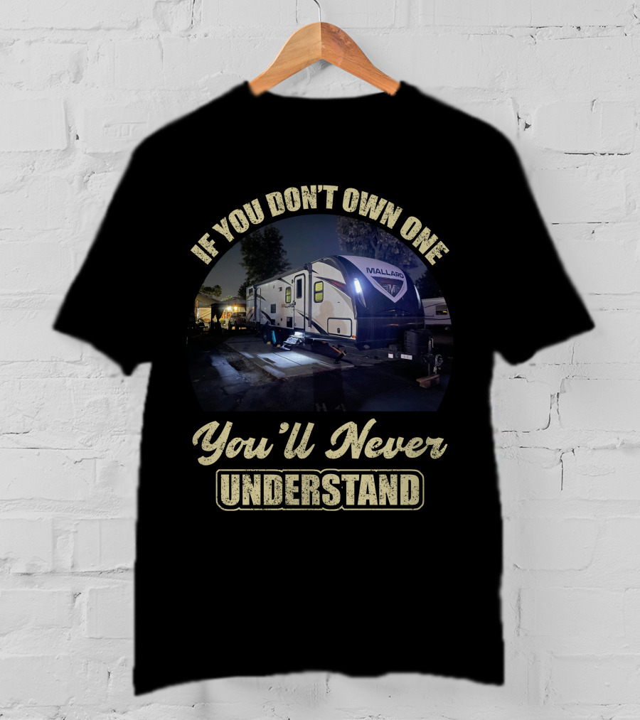 If You Don't Own One Mallard Travel Trailer You'll Never Understand T-Shirt